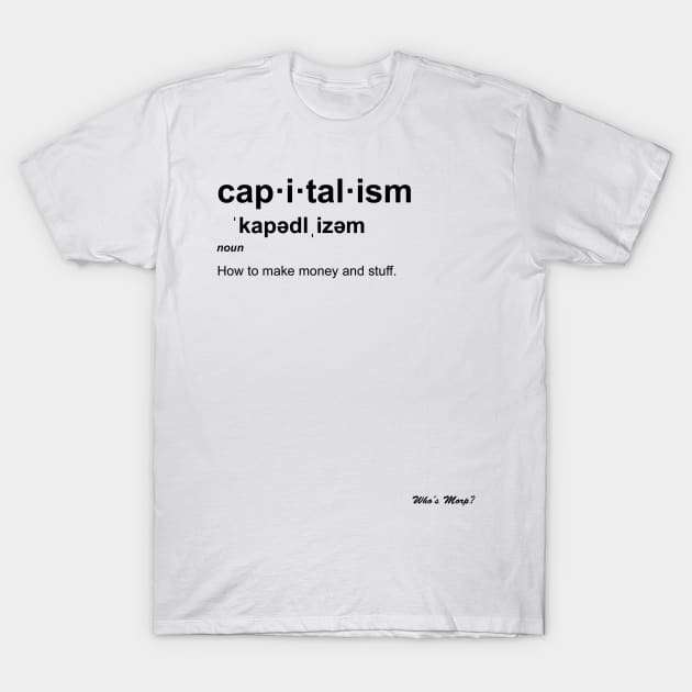 Capitalism, man. T-Shirt by WhosMorp